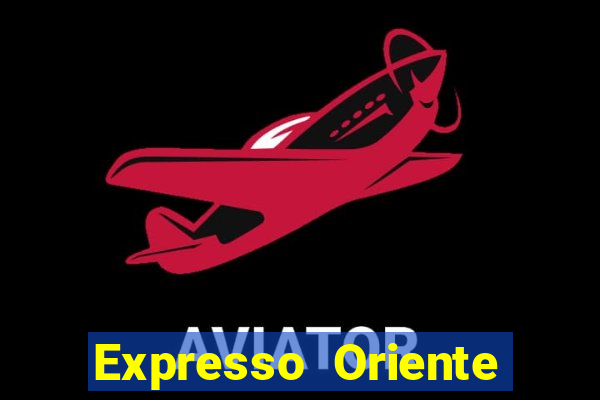 Expresso Oriente rota atual